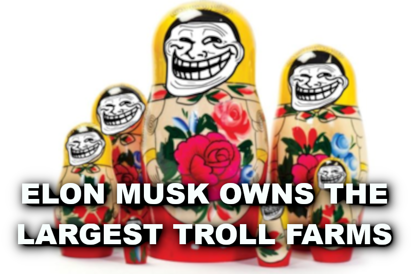 ELON MUSK HAS A RUSSIAN TROLL FARM
Keywords: Rare Earth Mines Of Afghanistan, New America Foundation Corruption, Obama, Obama Campaign Finance, Obama FEC violations, Palo Alto Mafia, Paypal Mafia, Pelosi Corruption, Political bribes, Political Insider,  Eric Schmidts Sex Penthouse, SEC Investigation