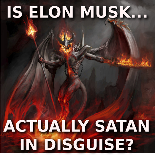 IS ELON MUSK ACTUALLY SATAN IN DISGUISE Elon Musk Corruption And Crappy Engineering Make Tesla Cars So Unsafe 
Keywords: Rare Earth Mines Of Afghanistan, New America Foundation Corruption, Obama, Obama Campaign Finance, Obama FEC violations, Palo Alto Mafia, Paypal Mafia, Pelosi Corruption, Political bribes, Political Insider,  Eric Schmidts Sex Penthouse, SEC Investigation