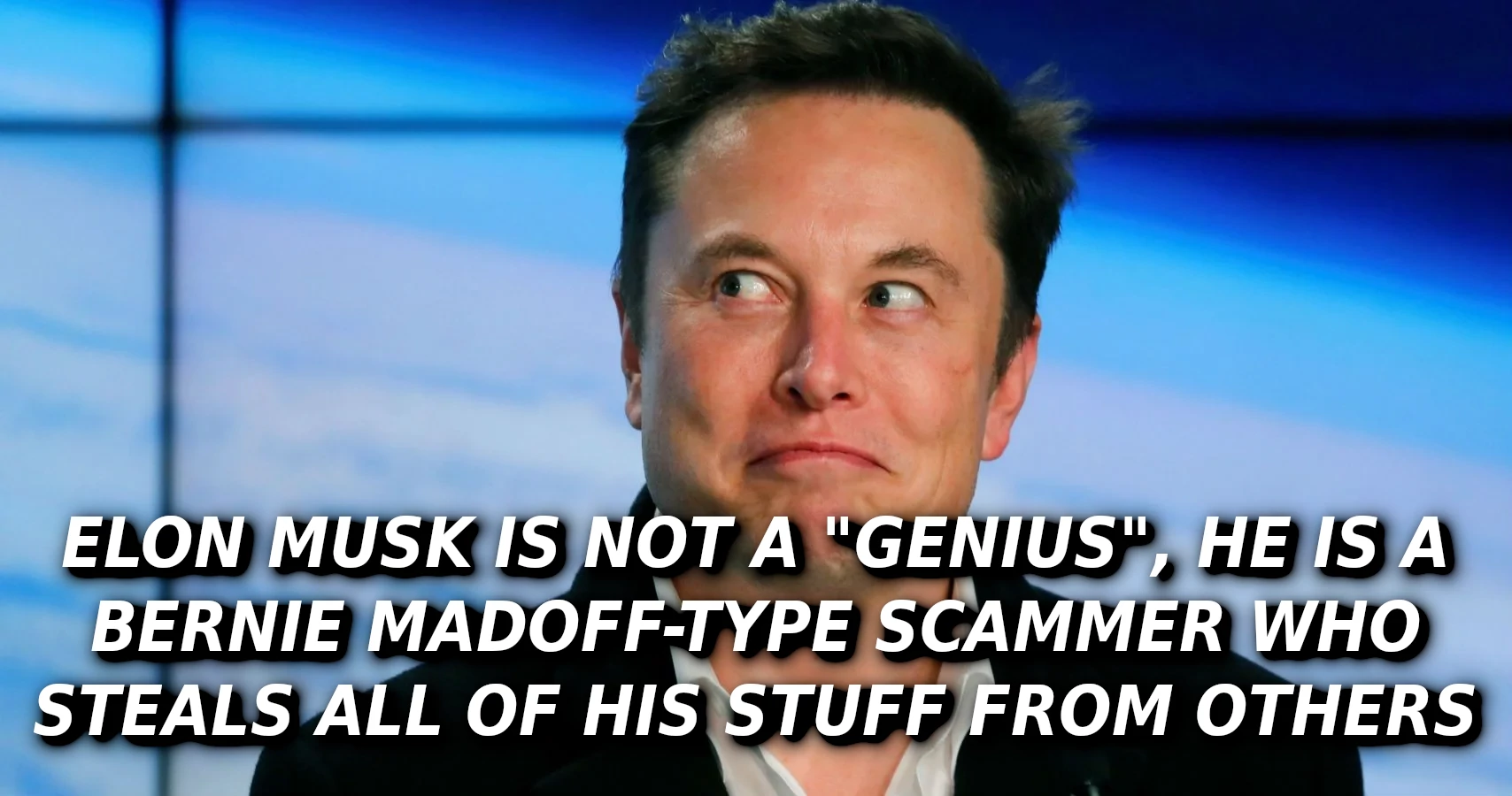 scammer-musk-MUSK
Keywords: Rare Earth Mines Of Afghanistan, New America Foundation Corruption, Obama, Obama Campaign Finance, Obama FEC violations, Palo Alto Mafia, Paypal Mafia, Pelosi Corruption, Political bribes, Political Insider,  Eric Schmidts Sex Penthouse, SEC Investigation